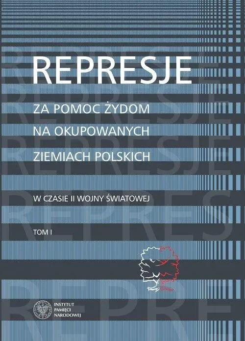 Książka - Represje za pomoc Żydom na okupowanych ziemiach polskich Tom I