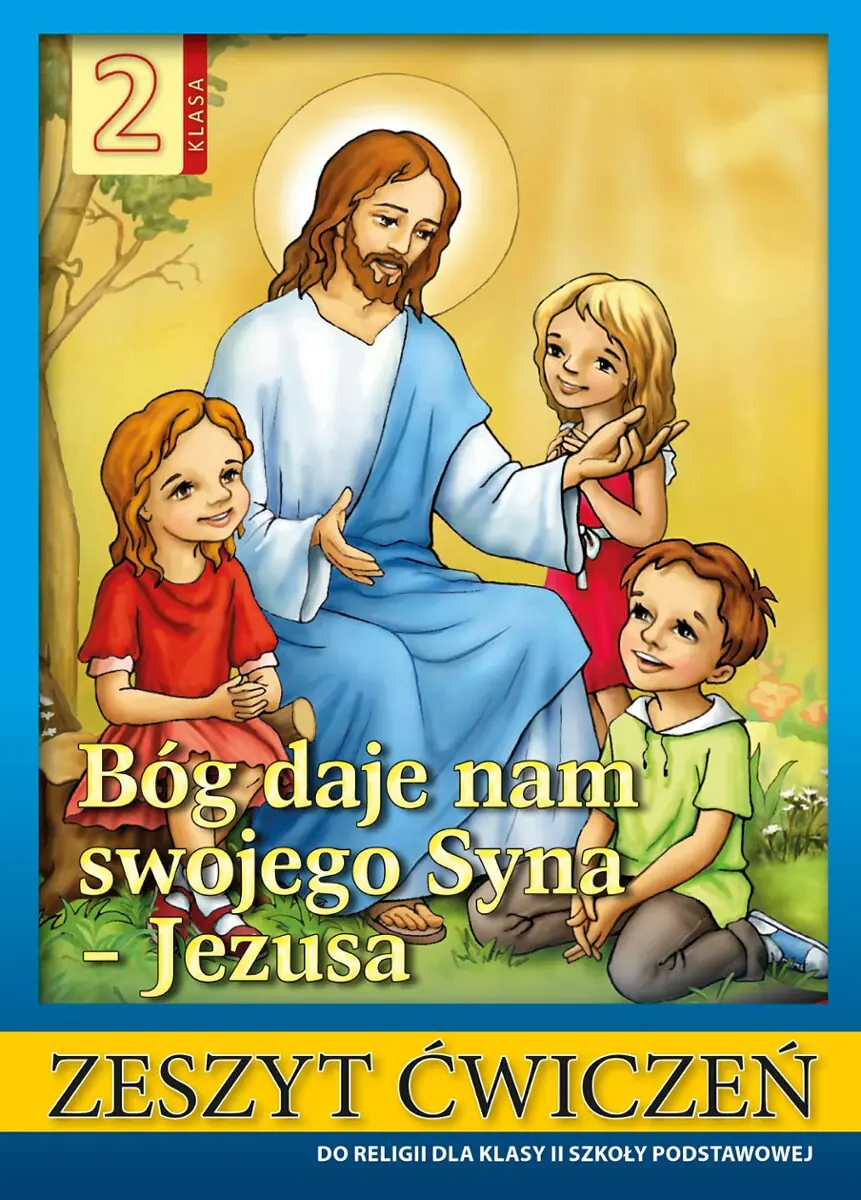 Książka - Bóg daje nam swojego Syna - Jezusa. Religia. Ćwiczenie. Klasa 2. Szkoła podstawowa