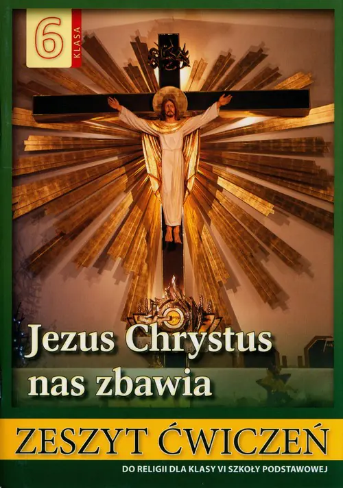 Książka - Jezus Chrystus nas zbawia. Religia. Ćwiczenia. Klasa 6. Szkoła podstawowa