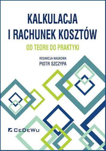 Książka - Kalkulacja i rachunek kosztów. Od teorii do praktyki