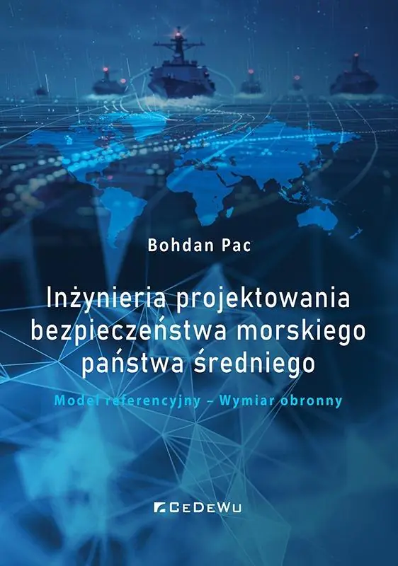 Książka - Inżynieria projektowania bezpieczeństwa morskiego państwa średniego. Model referencyjny &ndash; Wymiar obronny