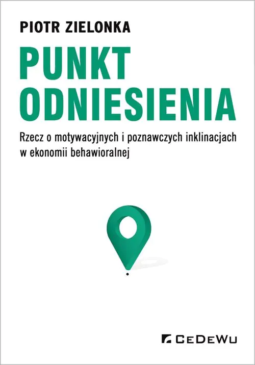 Książka - Punkt odniesienia. Rzecz o motywacyjnych i poznawczych inklinacjach w ekonomii behawioralnej