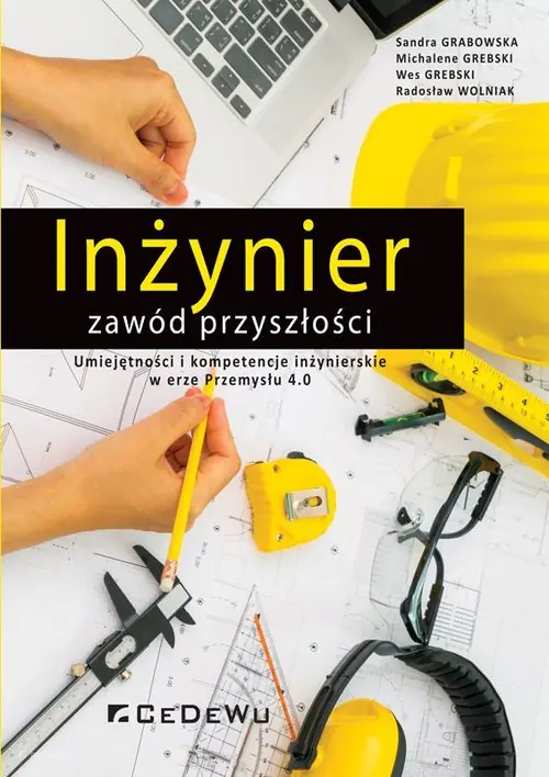 Książka - Inżynier zawód przyszłości. Umiejętności i kompetencje inżynierskie w erze Przemysłu 4.0