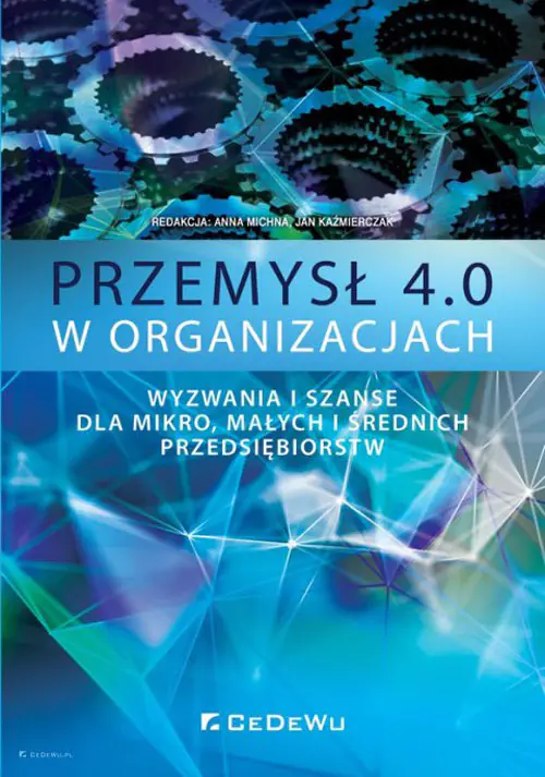 Książka - Przemysł 4.0 w organizacjach. Wyzwania i szanse dla mikro, małych i średnich przedsiębiorstw
