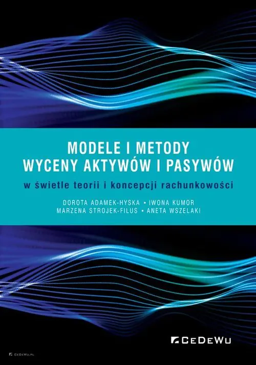 Książka - Modele i metody wyceny aktywów i pasywów w świetle teorii i koncepcji rachunkowości