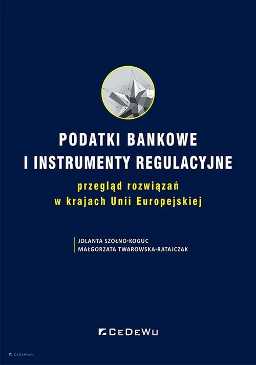 Książka - Podatki bankowe i instrumenty regulacyjne. Przegląd rozwiązań w krajach Unii Europejskiej
