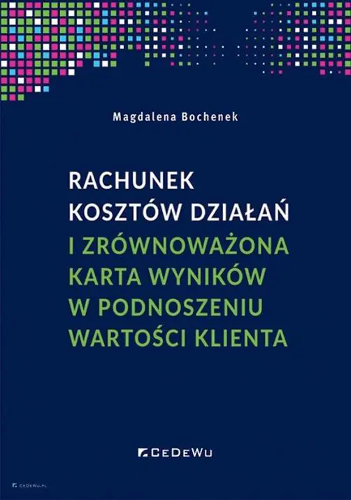 Książka - Rachunek kosztów działań i zrównoważona karta wyników w podnoszeniu wartości klienta