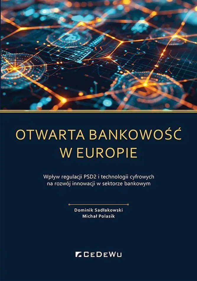 Książka - Otwarta bankowość w Europie. Wpływ regulacji PSD2 i technologii cyfrowych na rozwój rynku usług płatniczych