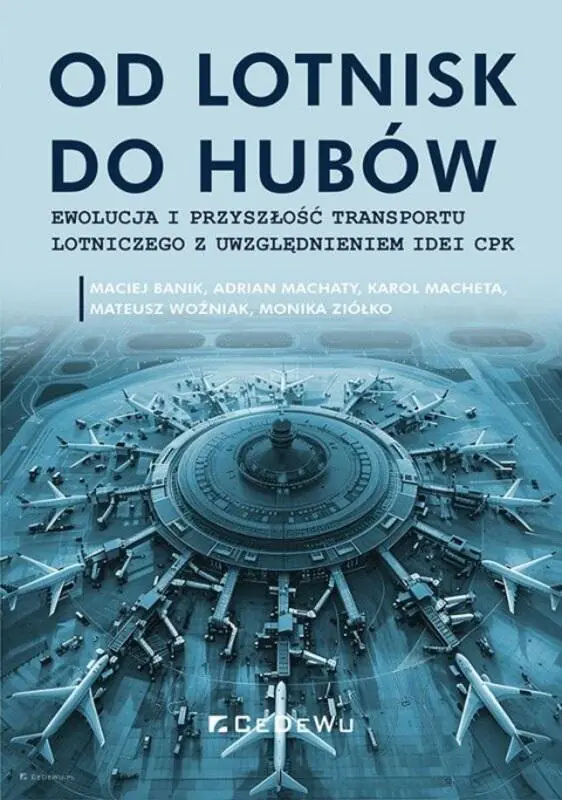 Książka - Od lotnisk do hubów. Ewolucja i przyszłość transportu lotniczego z uwzględnieniem idei CPK