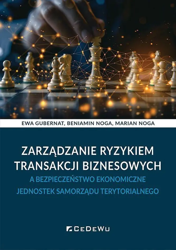 Książka - Zarządzanie ryzykiem transakcji biznesowych a bezpieczeństwo ekonomiczne jednostek samorządu terytorialnego