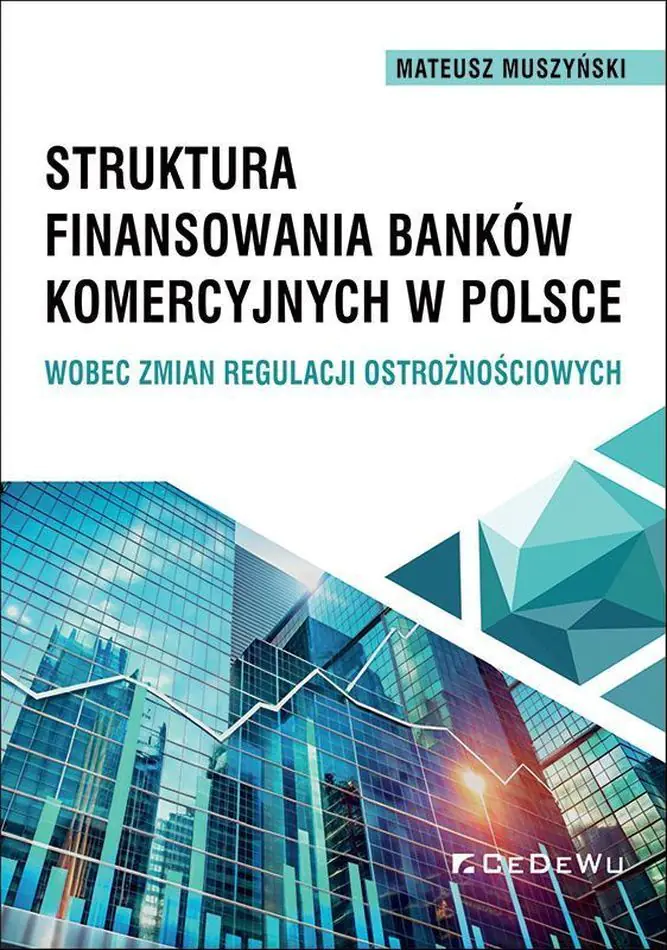 Książka - Struktura finansowania banków komercyjnych w Polsce wobec zmian regulacji ostrożnościowych