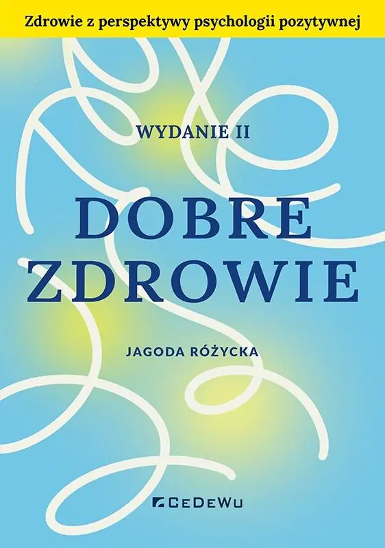 Książka - Dobre zdrowie. Zdrowie z perspektywy psychologii pozytywnej