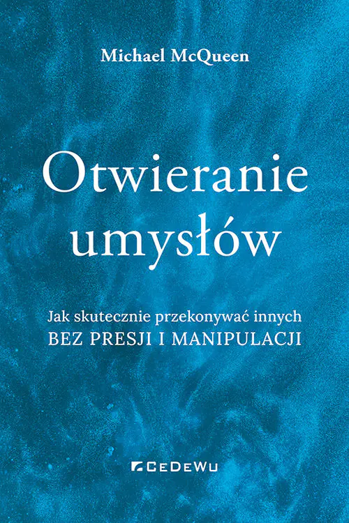 Książka - Otwieranie umysłów. Jak skutecznie przekonywać innych bez presji i manipulacji