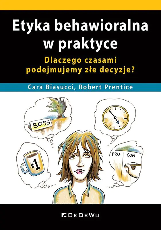 Książka - Etyka behawioralna w praktyce. Dlaczego czasami podejmujemy złe decyzje?