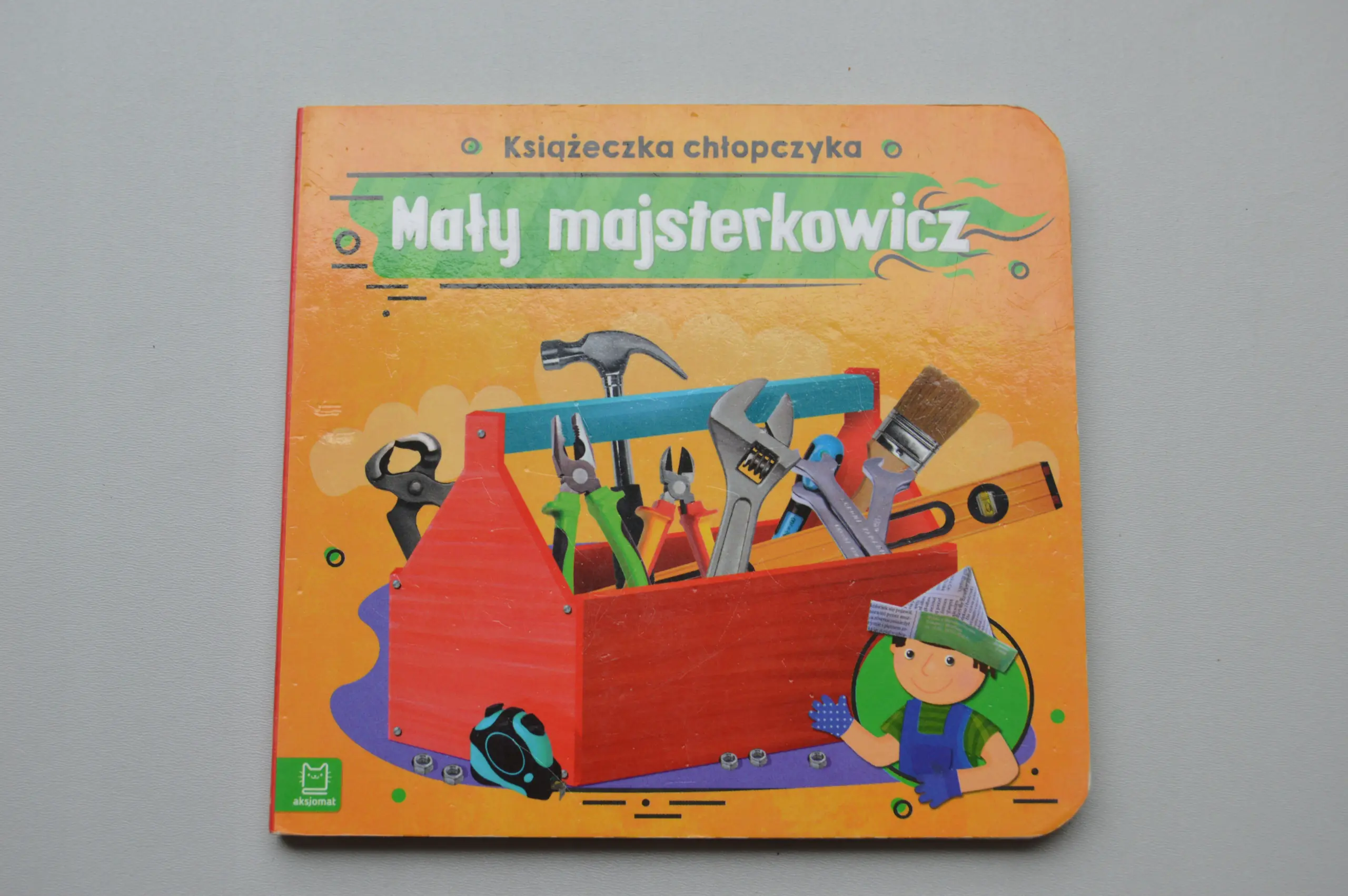 Książka - Mały majsterkowicz. Książeczka chłopczyka