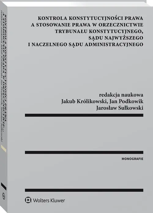 Książka - Kontrola konstytucyjności prawa a stosowanie prawa w orzecznictwie Trybunału Konstytucyjnego Sądu Najwyższego i Naczelnego Sądu Administracyjnego