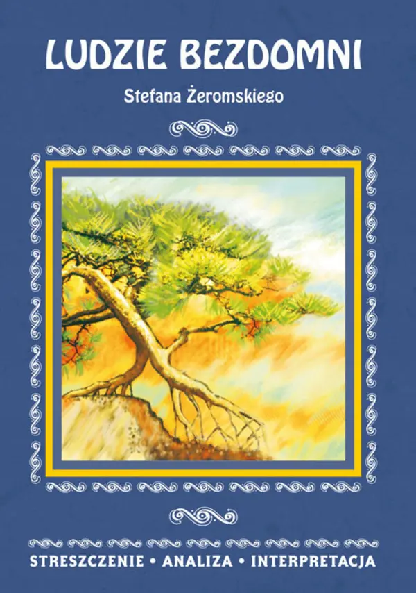 Książka - Ludzie bezdomni Stefana Żeromskiego. Streszczenie, analiza, interpretacja
