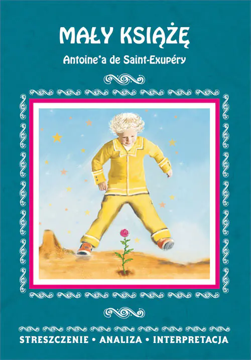 Książka - Mały Książę Antoine'a de Saint-Exupéry. Streszczenie, analiza, interpretacja
