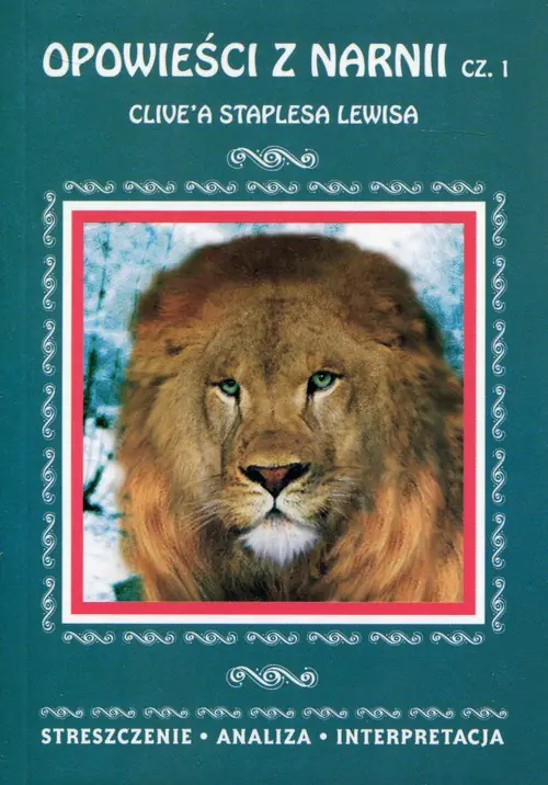 Książka - Opowieści z Narnii Clive`a Staplesa Lewisa. Część 1. Streszczenie, analiza, interpretacja