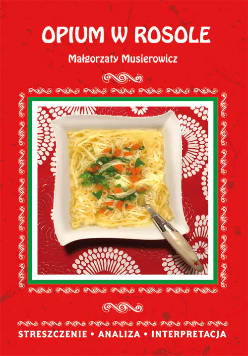 Książka - Opium w rosole Małgorzaty Musierowicz. Streszczenie, analiza, interpretacja
