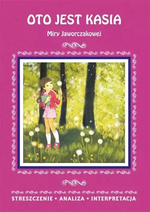 Książka - Oto jest Kasia Miry Jaworczakowej. Streszczenie, analiza, interpretacja