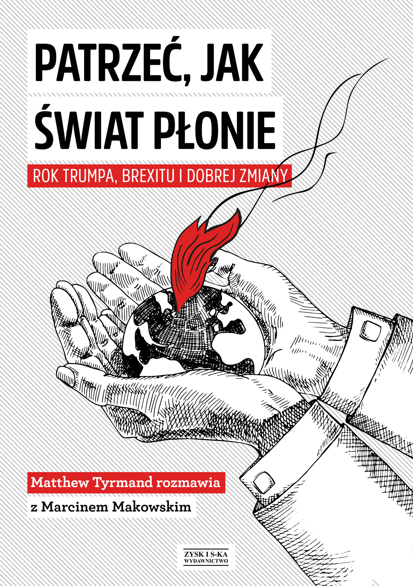 Książka - Patrzeć, jak świat płonie. Rok Trumpa, Brexitu i Dobrej Zmiany