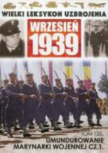 Książka - Wielki Leksykon Uzbrojenia Wrzesień 1939 Tom 145 Umundurowanie Marynarki Wojennej Część 2