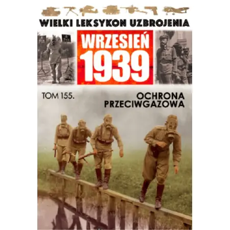 Książka - Wielki Leksykon Uzbrojenia Wrzesień 1939 Tom 155 Ochrona przeciwgazowa