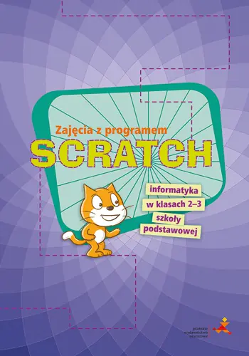 Książka - Zajęcia z programem SCRATCH. Informatyka w klasach 2-3. Szkoła podstawowa