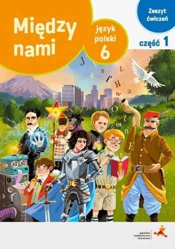 Książka - Między nami. Część 1. Wersja a. Język polski ćwiczenia dla klasy 6. Szkoła podstawowa