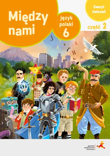 Książka - Między nami. Część 2. Wersja a. Język polski ćwiczenia dla klasy 6. Szkoła podstawowa