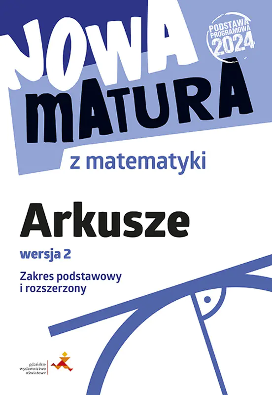 Książka - Nowa matura z matematyki. Arkusze maturalne. Zakres podstawowy i rozszerzony wersja 2