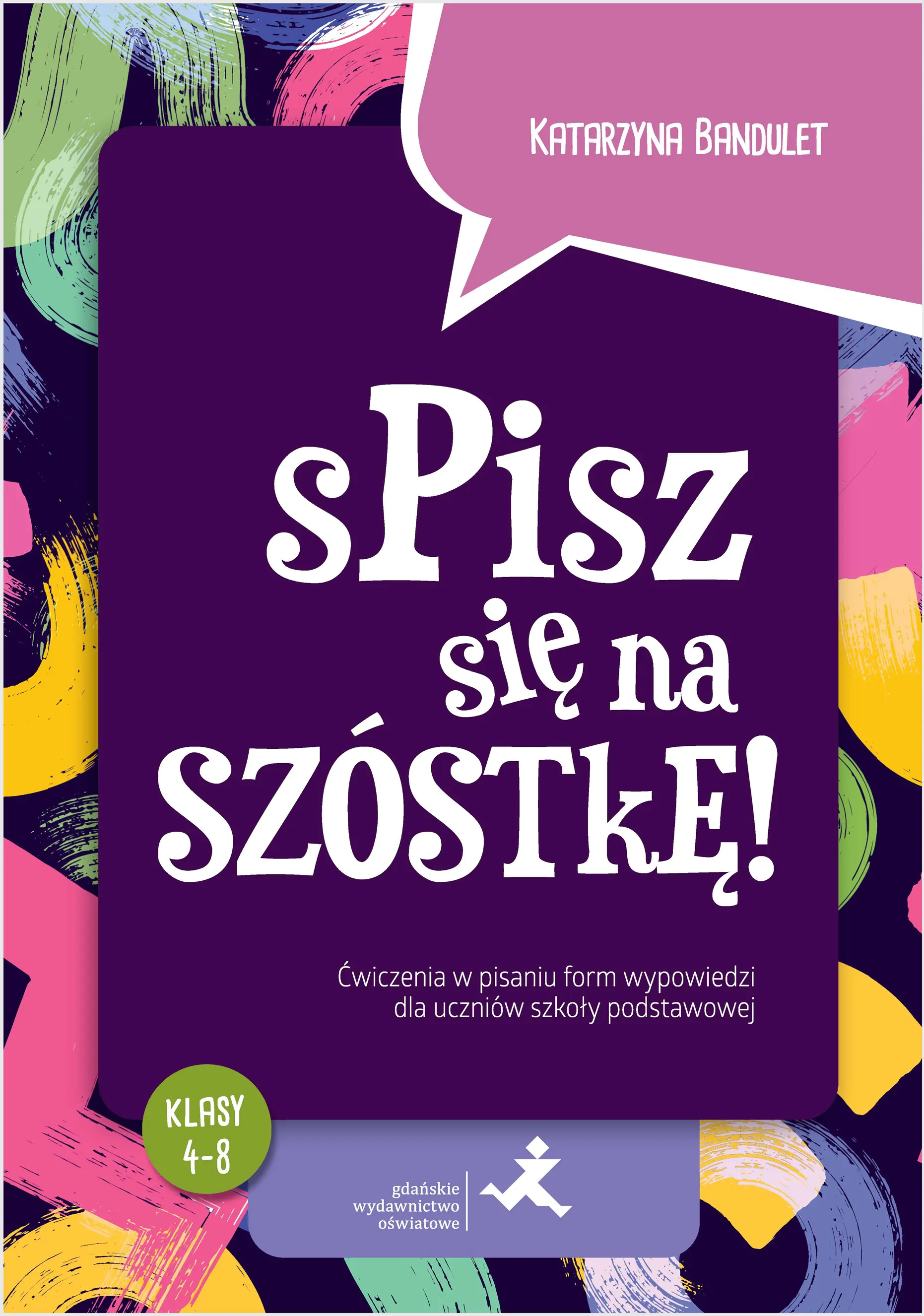 Książka - Spisz się na szóstkę! Ćwiczenia w pisaniu form wypowiedzi dla uczniów szkoły podstawowej