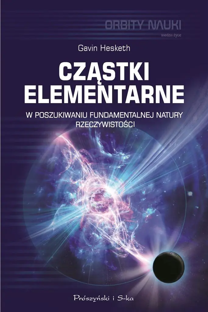 Książka - Cząstki elementarne. W poszukiwaniu fundamentalnej natury rzeczywistości