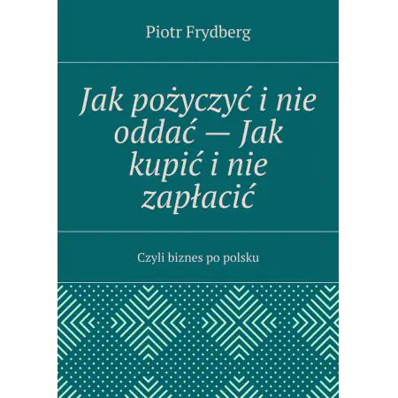 Jak pożyczyć i nie oddać jak kupić i nie zapłacić