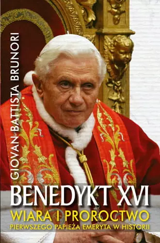 Książka - Benedykt XVI. Wiara i proroctwo pierwszego papieża emeryta w historii