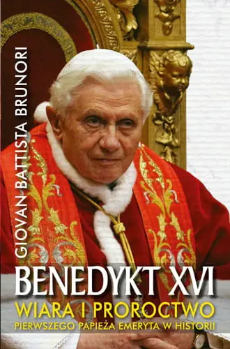 Książka - Benedykt XVI Wiara i proroctwo pierwszego papieża emeryta w historii