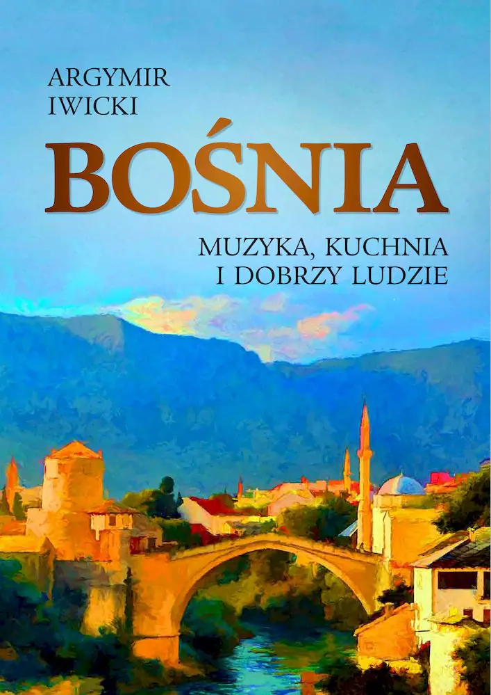 Książka - Bośnia. Muzyka, kuchnia i dobrzy ludzie