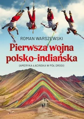 Książka - Pierwsza wojna polsko-indiańska. Ameryka łacińska w pół drogi