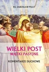 Książka - Wielki Post. Wątki pasyjne. Komentarze duchowe