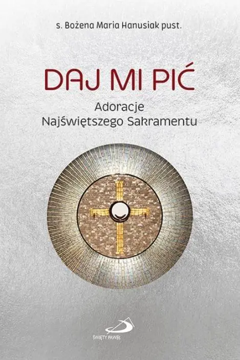 Książka - Daj Mi pić. Adoracje Najświętszego Sakramentu