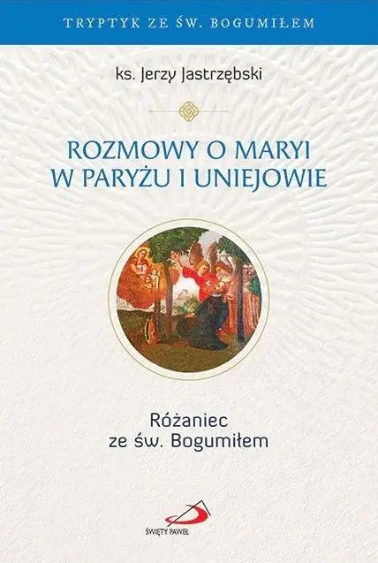 Książka - Rozmowy o Maryi w Paryżu i Uniejowie