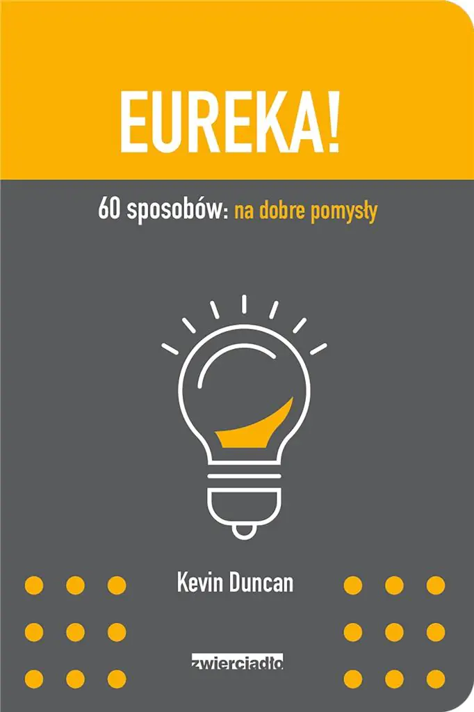 Eureka! 60 sposobów: na dobre pomysły