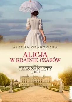 Czas zaklęty. Alicja w krainie czasów. Tom 1