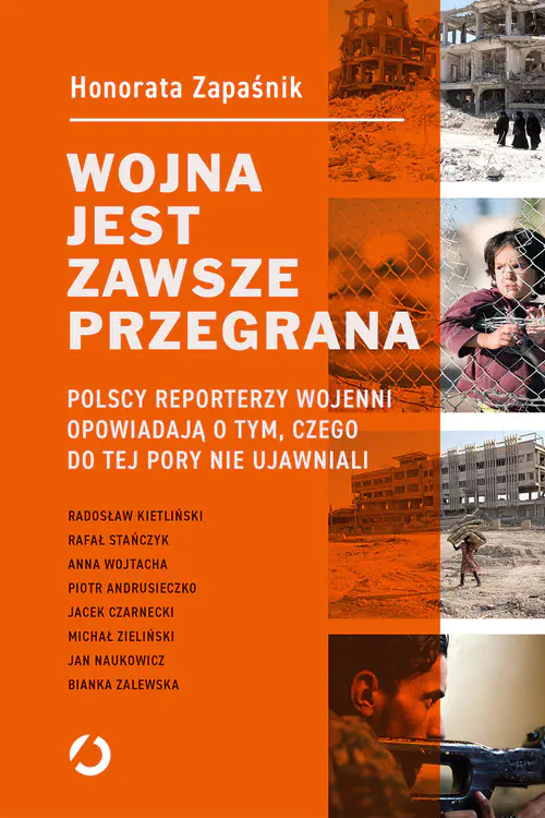 Książka - Wojna jest zawsze przegrana. Polscy reporterzy wojenni opowiadają o tym, czego do tej pory nie ujawniali