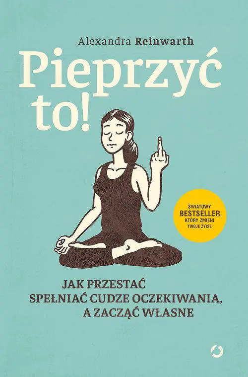 Książka - Pieprzyć to! Jak przestać spełniać cudze oczekiwania, a zacząć własne