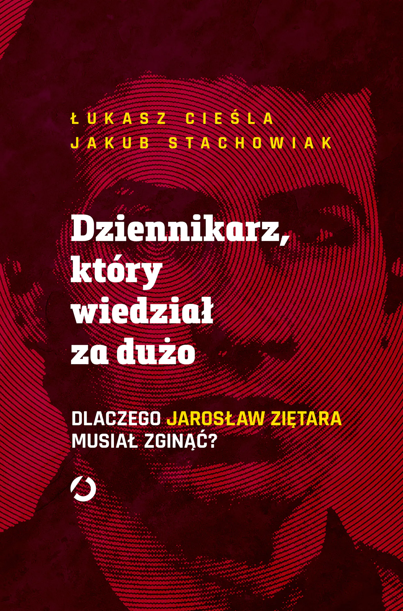 Książka - Dziennikarz, który wiedział za dużo. Dlaczego Jarosław Ziętara musiał zginąć?