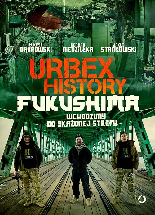 Książka - Urbex History. Fukushima. Wchodzimy do skażonej strefy