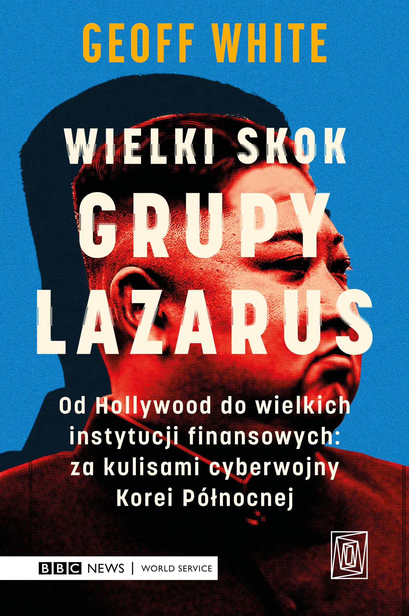 Książka - Wielki skok Grupy Lazarus. Od Hollywood do wielkich instytucji finansowych: za kulisami cyberwojny Korei Północnej