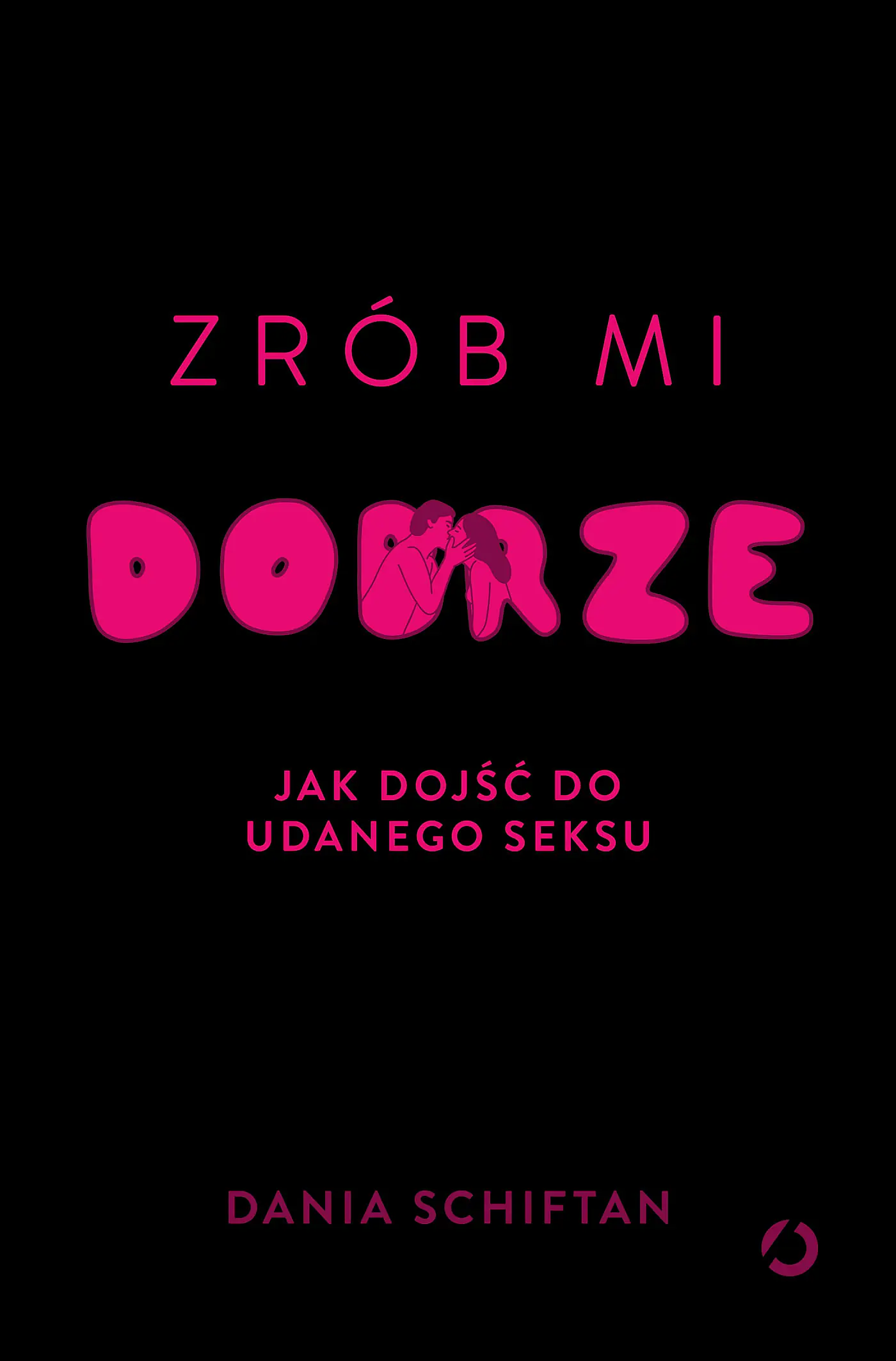 Książka - Zrób mi dobrze. Jak dojść do udanego seksu